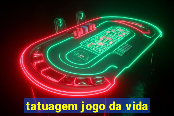 tatuagem jogo da vida